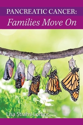Pancreatic Cancer: Families Move On by Strahs-Lorenc, Lisa