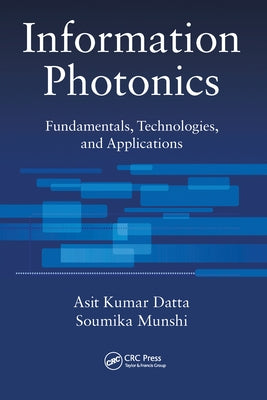 Information Photonics: Fundamentals, Technologies, and Applications by Datta, Asit Kumar