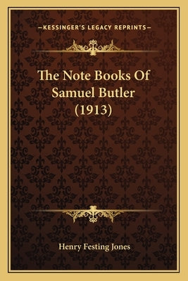 The Note Books Of Samuel Butler (1913) by Jones, Henry Festing