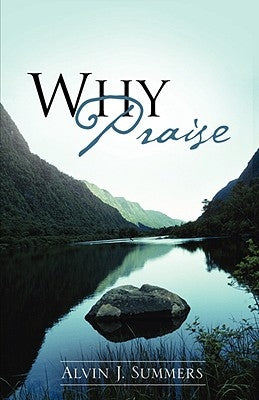 Why Praise by Summers, Alvin J.