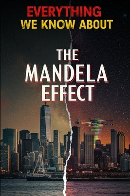 Everything We Know About The Mandela Effect: Definitive Textbook of Timeline Shifts, Alternate Realities, and Collective Memory Phenomena by Kiroth, Zerathi