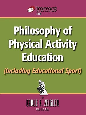 Philosophy of Physical Activity Education (Including Educational Sport) by Earle F. Zeigler, F. Zeigler