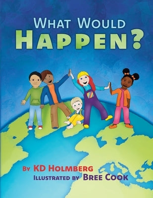 What Would Happen? by Holmberg, Kd