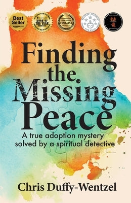 Finding the Missing Peace: A Healing Journey to Wholeness by Duffy-Wentzel, Chris