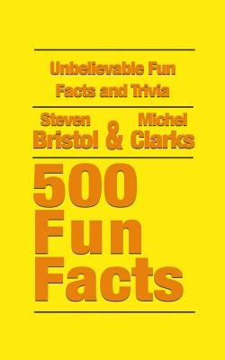 Unbelievable Fun Facts and Trivia: 500 Fun Facts by Clarks, Michel