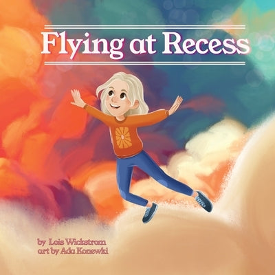 Flying at Recess by Wickstrom, Lois