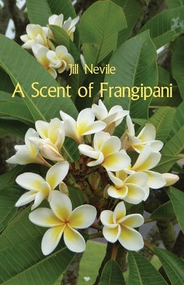 A Scent of Frangipani by Nevile, Jill
