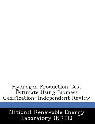 Hydrogen Production Cost Estimate Using Biomass Gasification: Independent Review by National Renewable Energy Laboratory (Nr