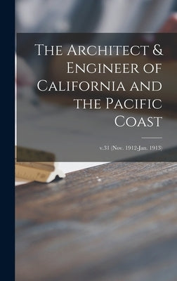 The Architect & Engineer of California and the Pacific Coast; v.31 (Nov. 1912-Jan. 1913) by Anonymous