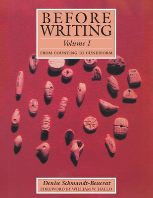 Before Writing, Vol. I: From Counting to Cuneiform by Schmandt-Besserat, Denise