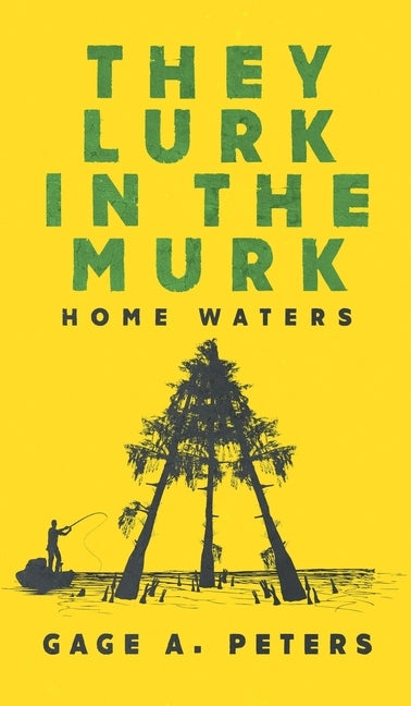 They Lurk in the Murk by Peters, Gage A.