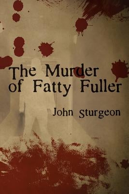 The Murder of Fatty Fuller by Sturgeon, John