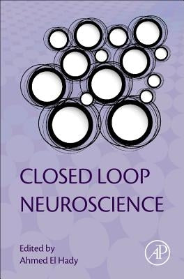 Closed Loop Neuroscience by El Hady, Ahmed