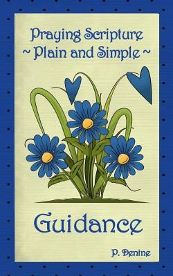 Praying Scripture Plain & Simple Guidance by Denine, P.