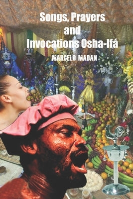 Songs, Prayers and Invocations Osha-Ifá by Madan, Macelo