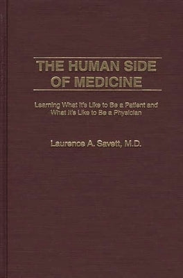 The Human Side of Medicine: Learning What It's Like to Be a Patient and What It's Like to Be a Physician by Savett, Laurence a.