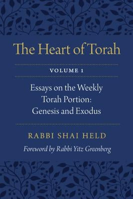 The Heart of Torah, Volume 1: Essays on the Weekly Torah Portion: Genesis and Exodusvolume 1 by Held, Shai