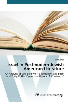 Israel in Postmodern Jewish American Literature by Jonas Anna
