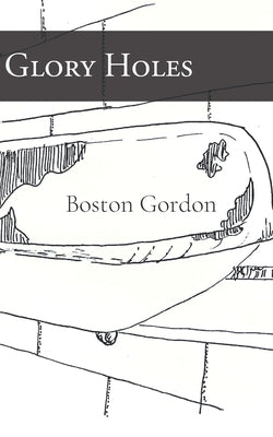 Glory Holes by Gordon, Boston