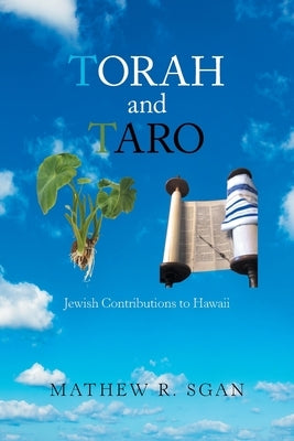Torah and Taro: Jewish Contributions to Hawaii by Sgan, Mathew R.