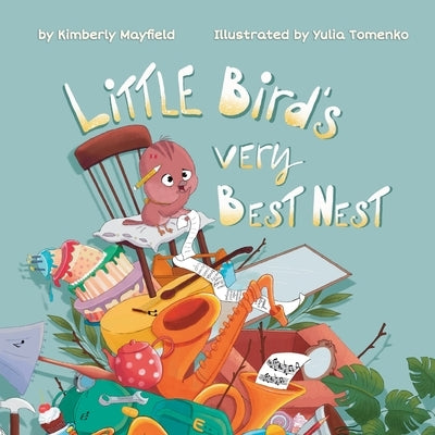 Little Bird's Very Best Nest by Mayfield, Kimberly H.
