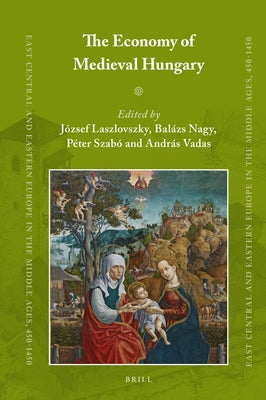 The Economy of Medieval Hungary by Laszlovszky, József