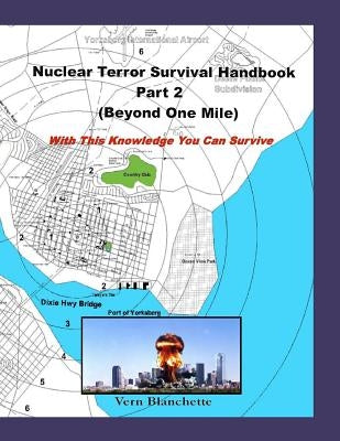 Nuclear Terror Survival Handbook Part 2 (Beyond One Mile): With this knowledge you can survive by Blanchette, Vern