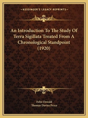 An Introduction To The Study Of Terra Sigillata Treated From A Chronological Standpoint (1920) by Oswald, Felix