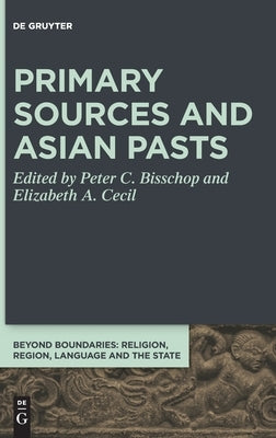 Primary Sources and Asian Pasts by Bisschop, Peter C.