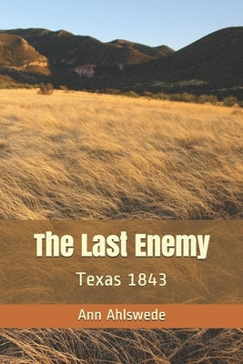 The Last Enemy: Texas 1843 by Ahlswede, Ann