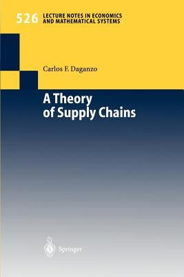 A Theory of Supply Chains by Daganzo, Carlos F.