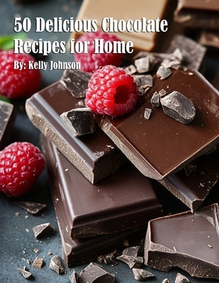 50 Delicious Chocolate Recipes for Home by Johnson, Kelly