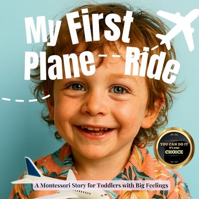 My First Plane Ride (the Montessori style): A gentle guide about airports, waiting, and the wonder of flying by Publishing, Boonhouse