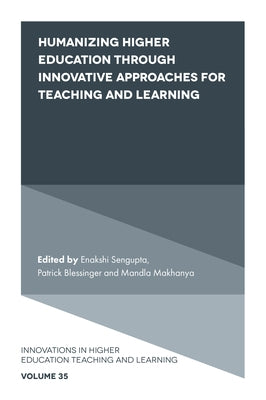 Humanizing Higher Education Through Innovative Approaches for Teaching and Learning by SenGupta, Enakshi