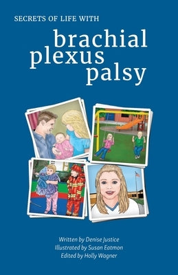 Secrets of Life with Brachial Plexus Palsy by Justice, Denise