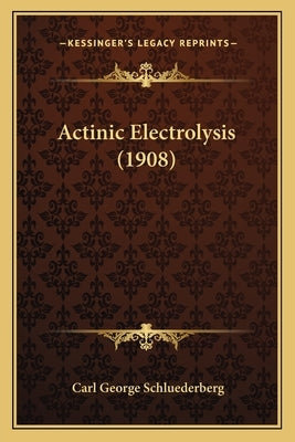 Actinic Electrolysis (1908) by Schluederberg, Carl George