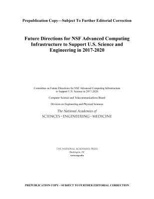 Future Directions for Nsf Advanced Computing Infrastructure to Support U.S. Science and Engineering in 2017-2020 by National Academies of Sciences Engineeri