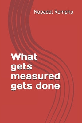 What gets measured gets done by Rompho, Nopadol