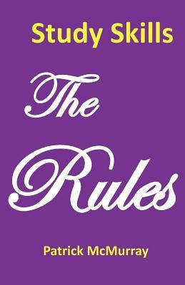 Study Skills the Rules: Top Students Very Short Guide to Exam Success at School and University by McMurray, Patrick