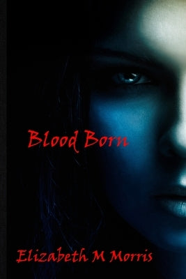 Blood Born by Morris, Elizabeth M.