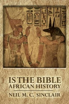 Is The Bible African History by Sinclair, Neil M. C.