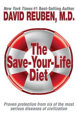 The Save-Your-Life Diet: Proven protection from six of the most serious diseases of civilization by Reuben M. D., David