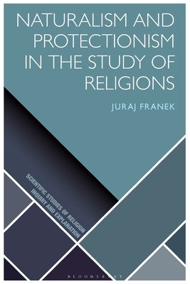 Naturalism and Protectionism in the Study of Religions by Franek, Juraj