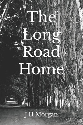 The Long Road Home by Morgan, J. H.