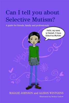 Can I Tell You about Selective Mutism?: A Guide for Friends, Family and Professionals by Wintgens, Alison