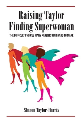 Raising Taylor, Finding Superwoman by Taylor-Harris, Sharon