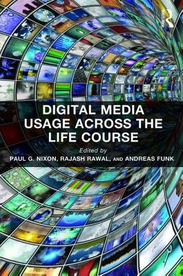 Digital Media Usage Across the Life Course by Nixon, Paul G.