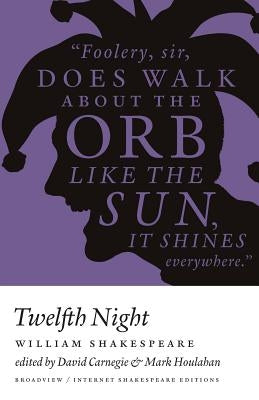 Twelfth Night - Ise - Ed. Carnegie & Houlahan: A Broadview Internet Shakespeare Edition by Shakespeare, William