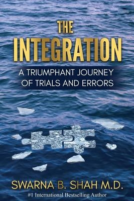 The Integration: A Triumphant Journey of Trials and Errors by Shah, Swarna B.