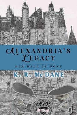 Alexandria's Legacy: Her Will Be Done by McDane, K. R.